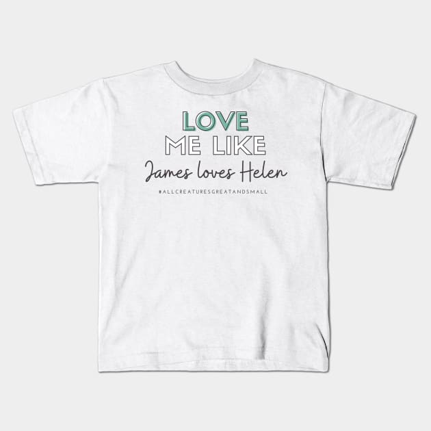 Love Me Like James Loves Helen (All Creatures Great and Small Inspired) Kids T-Shirt by Hallmarkies Podcast Store